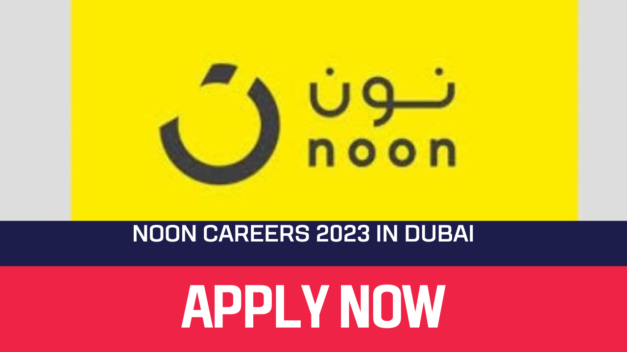 Noon Careers 2023 in Dubai jobs