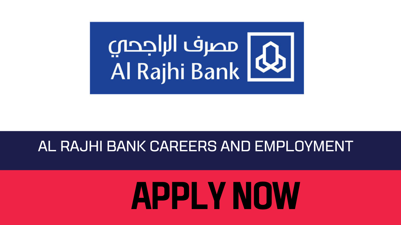 Al Rajhi Bank Careers and Employment 2023