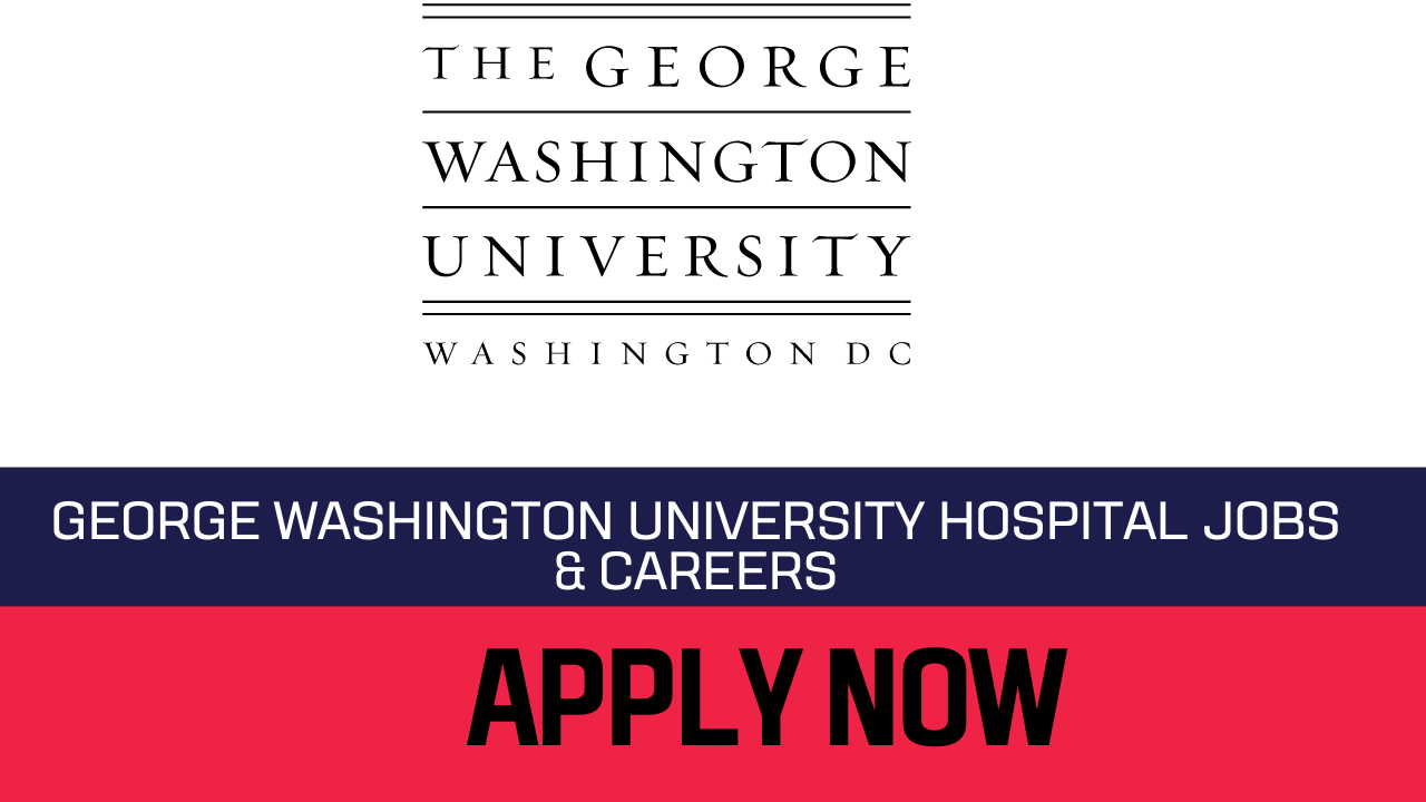George Washington University Hospital Careers 2023